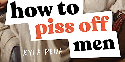 Primaire afbeelding van Literati Presents: Kyle Prue - How To Piss Off Men