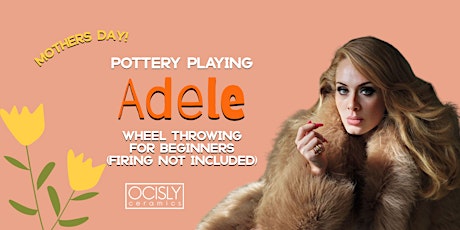 Pottery playing Adele - Moms Beginners Wheel Class- Firing not incl