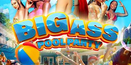 BIG ASS POOL PARTY - MEMORIAL DAY WEEKEND FINALE [AGE 18 OR OLDER]
