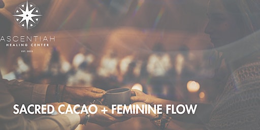 Hauptbild für SACRED CACAO + FEMININE FLOW
