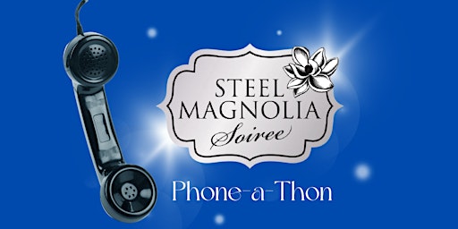 Imagem principal do evento Steel Magnolia Soirée Phone-a-Thon