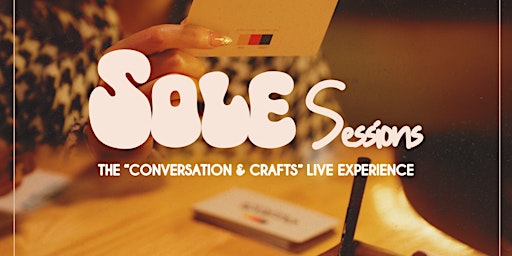 Primaire afbeelding van SoleSessions: The Conversation & Crafts Live Experience