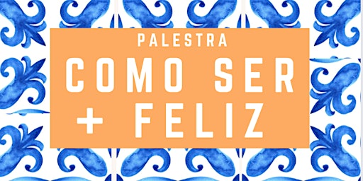 Hauptbild für Palestra  - Como Ser + Feliz  (Setubal)