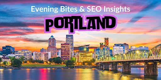 Imagem principal do evento Evening Bites & SEO Insights: Portland