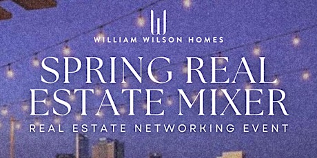 William Wilson Homes Spring Real Estate Mixer