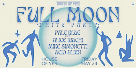 FULL MOON WHITE PARTY· Pale Blue, Alice Iguchi, Acid Alien, Mike Simonetti