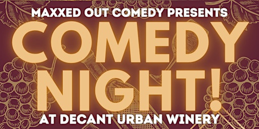Image principale de Maxxed Out Comedy Presents! Comedy Night at Decant Urban Winery