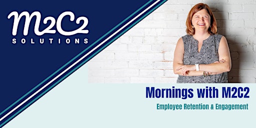 Immagine principale di Mornings with M2C2 - Employee Retention & Engagement 