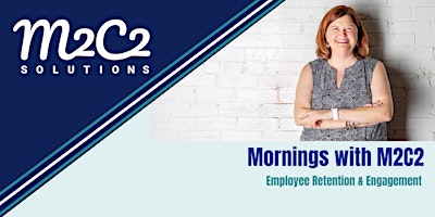 Imagen principal de Mornings with M2C2 - Employee Retention & Engagement