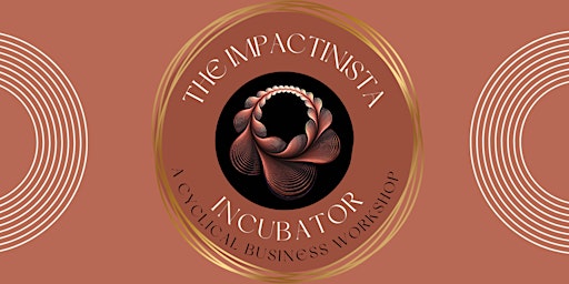 Imagem principal do evento The Impactinista Incubator: Cyclical Business Workshop