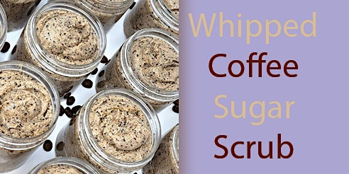 Primaire afbeelding van Mother's Day Gift Class-  Whipped Coffee Sugar Scrub