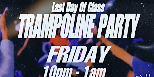 Last Day Of Class : TRAMPOLINE PARTY primary image