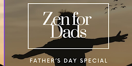 Hauptbild für Zen for Dads - Father's Day Special!