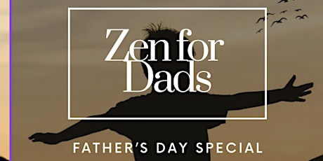 Zen for Dads - Father's Day Special!