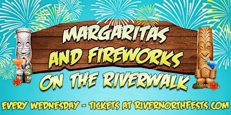 Margaritas & Fireworks on the Riverwalk - Every Weds