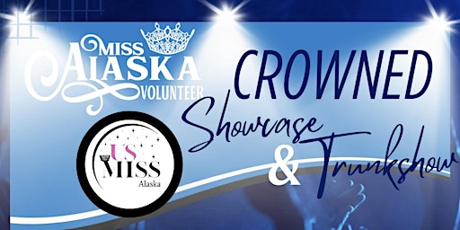 CROWNED Showcase & Trunk Show by Miss Alaska Volunteer & US Miss Alaska primary image