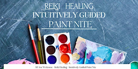 Don't Miss This: Reiki Healing Intuitively Guided Paint Nite
