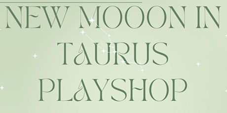 New Moon in Taurus Play Shop and Soundbath