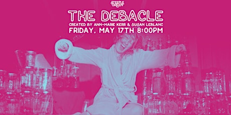 The Debacle: a play by Ann-Marie Kerr and Susan Leblanc