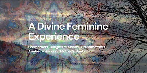 Imagem principal do evento A Divine Feminine Experience for Mother's Day