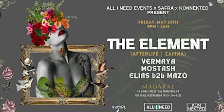 All I Need Event w/ THE ELEMENT (AFTERLIFE | ZAMNA) at Madarae