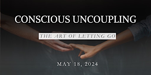 Imagen principal de Conscious Uncoupling - the Art of Letting Go