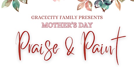 GraceCity Family: Mother's Day Praise & Paint