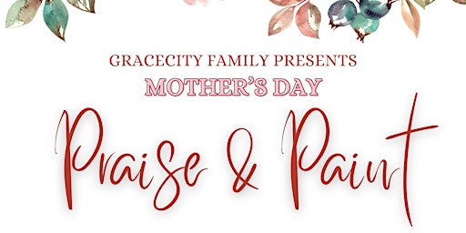 Imagen principal de GraceCity Family: Mother's Day Praise & Paint