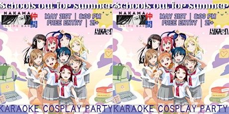 SCHOOLS OUT FOR SUMMER COSPLAY PARTY