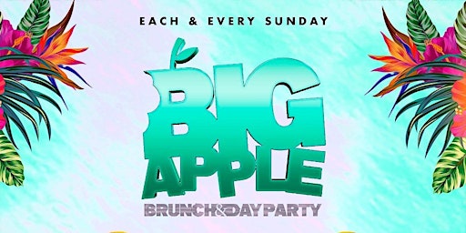 Imagen principal de Big Apple Brunch & Day Party  Each n Every Sunday