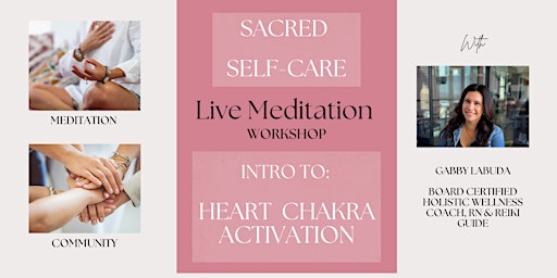 Image principale de Sacred Self Care -  Meditation Workshop - Activate Your Heart Chakra