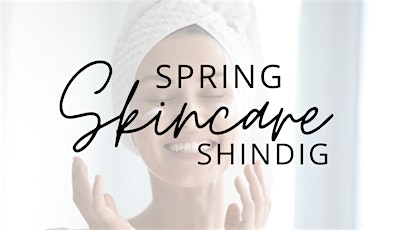 Spring Skincare Shindig