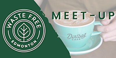 Hauptbild für Waste Free Edmonton Meet Up at Dirtbag Cafe