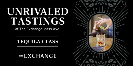 Primaire afbeelding van Unrivaled Tastings at The Exchange Mass Ave | Tequila Class