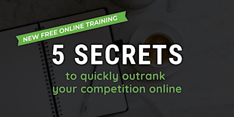 FREE Online Training: 5 Secrets to Quickly Outrank Your Competition Online primary image