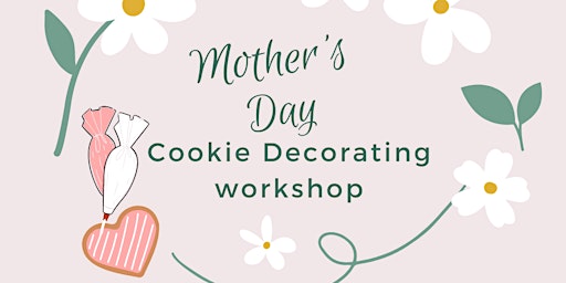 Imagen principal de Mothers' Day  Cookie Decorating Class, Vegan (May 11)