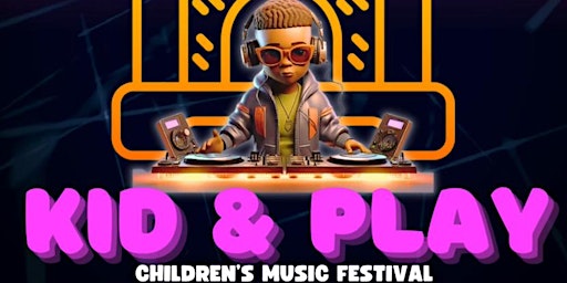 Kid & Play : Children’s Music Festival primary image