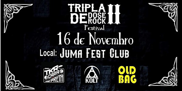 TRIPLA DOSE DE ROCK II FESTIVAL - Juma Fest Club - IBITINGA/SP