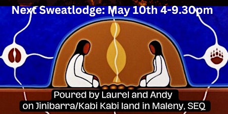 Friday Evening Sweatlodge Ceremony in Maleny: 10th May, 2024