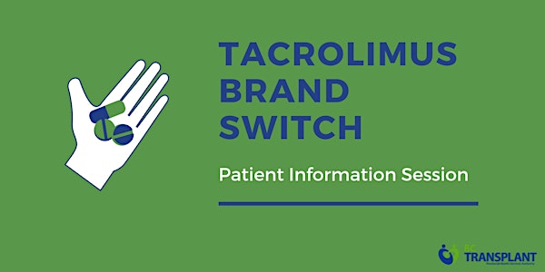 Tacrolimus Brand Switch Patient Info Session: VIRTUAL (ONLINE OR PHONE)