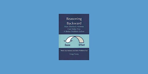 Download [PDF] Reasoning Backward: How Sherlock Holmes Can Make You a Bette primary image