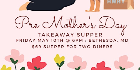 PRE MOTHER'S DAY INFLATION SUPPER TAKEAWAY