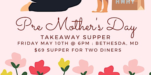 PRE MOTHER'S DAY INFLATION SUPPER TAKEAWAY primary image