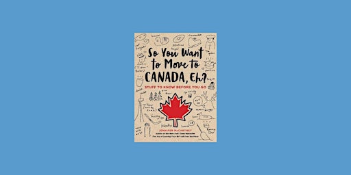 Imagem principal do evento Download [EPub]] So You Want to Move to Canada, Eh?: Stuff to Know Before Y