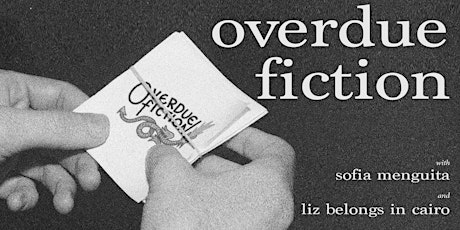 OVERDUE FICTION at Lowlife with  Sofie Menguita and Liz Belongs in Cairo