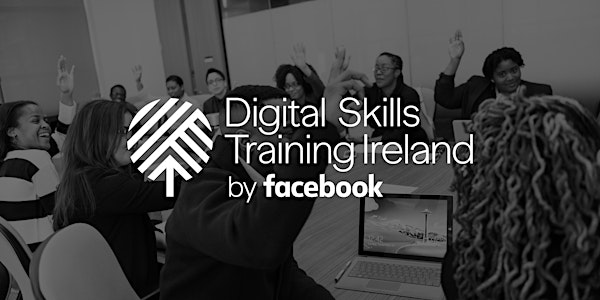 Facebook's Digital Skills Training Workshop [University College Dublin]