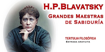 Image principale de TERTULIA FILOSÓFICA: “Grandes maestras de sabiduría: H.P. Blavatsky”