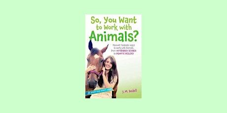 download [EPUB]] So, You Want to Work with Animals?: Discover Fantastic Way