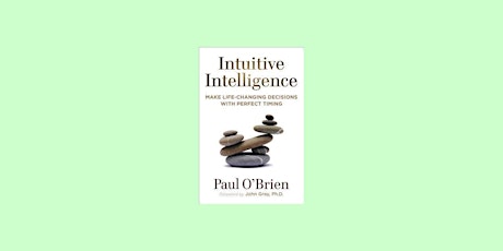 Download [EPub]] Intuitive Intelligence: Make Life-Changing Decisions With