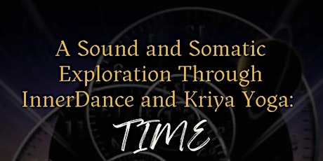 A Sound and Somatic Exploration Through InnerDance and Kriya Yoga: Time